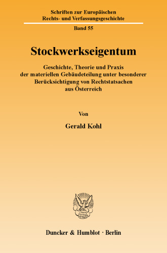 Stockwerkseigentum: Geschichte, Theorie und Praxis der materiellen Gebäudeteilung unter besonderer Berücksichtigung von Rechtstatsachen aus Österreich