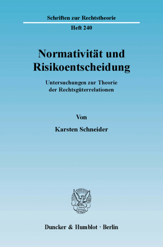Normativität und Risikoentscheidung: Untersuchungen zur Theorie der Rechtsgüterrelationen