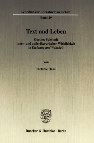 Text und Leben: Goethes Spiel mit inner- und außerliterarischer Wirklichkeit in »Dichtung und Wahrheit«