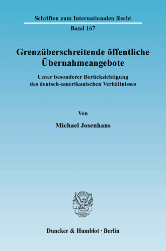 Grenzüberschreitende öffentliche Übernahmeangebote: Unter besonderer Berücksichtigung des deutsch-amerikanischen Verhältnisses
