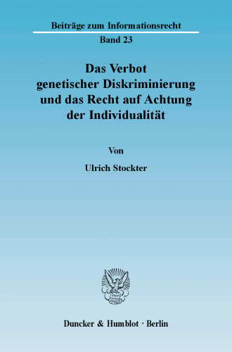 Das Verbot genetischer Diskriminierung und das Recht auf Achtung der Individualität: Gendiagnostik als Anlass für gleichheits- und persönlichkeitsrechtliche Erwägungen zum Umgang mit prognostischen und anderen statistischen Daten