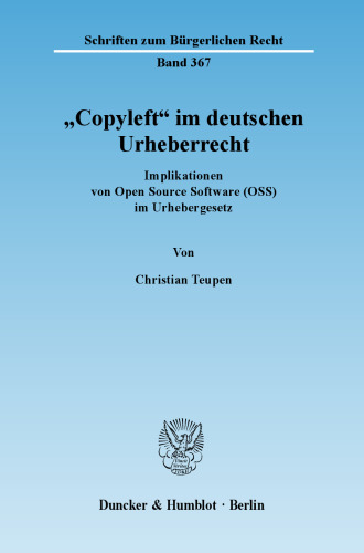 »Copyleft« im deutschen Urheberrecht: Implikationen von Open Source Software (OSS) im Urhebergesetz