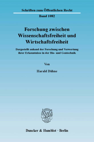 Forschung zwischen Wissenschaftsfreiheit und Wirtschaftsfreiheit: Dargestellt anhand der Forschung und Verwertung ihrer Erkenntnisse in der Bio- und Gentechnik