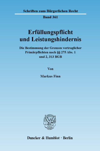 Erfüllungspflicht und Leistungshindernis: Die Bestimmung der Grenzen vertraglicher Primärpflichten nach §§ 275 Abs. 1 und 2, 313 BGB