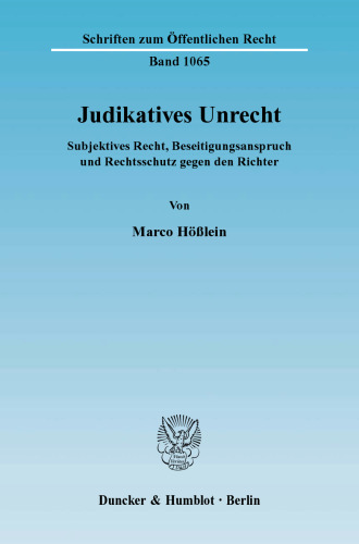 Judikatives Unrecht: Subjektives Recht, Beseitigungsanspruch und Rechtsschutz gegen den Richter