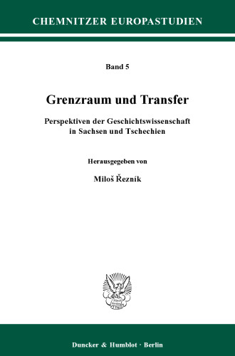 Grenzraum und Transfer: Perspektiven der Geschichtswissenschaft in Sachsen und Tschechien