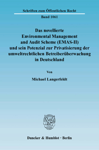 Das novellierte Environmental Management and Audit Scheme (EMAS-II) und sein Potenzial zur Privatisierung der umweltrechtlichen Betreiberüberwachung in Deutschland