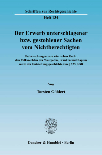 Der Erwerb unterschlagener bzw. gestohlener Sachen vom Nichtberechtigten: Untersuchungen zum römischen Recht, den Volksrechten der Westgoten, Franken und Bayern sowie der Entstehungsgeschichte von § 935 BGB