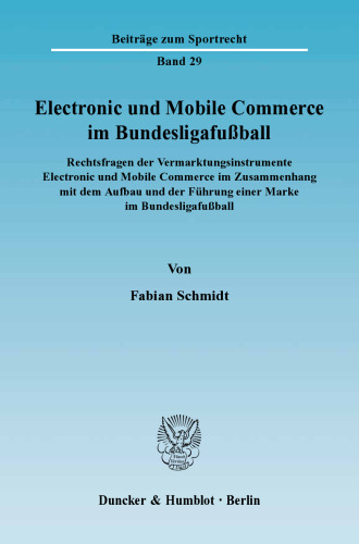 Electronic und Mobile Commerce im Bundesligafußball: Rechtsfragen der Vermarktungsinstrumente Electronic und Mobile Commerce im Zusammenhang mit dem Aufbau und der Führung einer Marke im Bundesligafußball