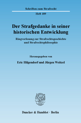 Der Strafgedanke in seiner historischen Entwicklung: Ringvorlesung zur Strafrechtsgeschichte und Strafrechtsphilosophie