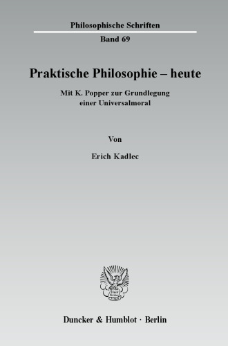 Praktische Philosophie - heute: Mit K. Popper zur Grundlegung einer Universalmoral