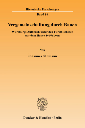 Vergemeinschaftung durch Bauen: Würzburgs Aufbruch unter den Fürstbischöfen aus dem Hause Schönborn