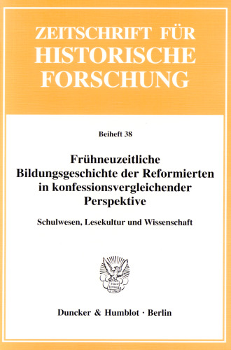 Frühneuzeitliche Bildungsgeschichte der Reformierten in konfessionsvergleichender Perspektive: Schulwesen, Lesekultur und Wissenschaft
