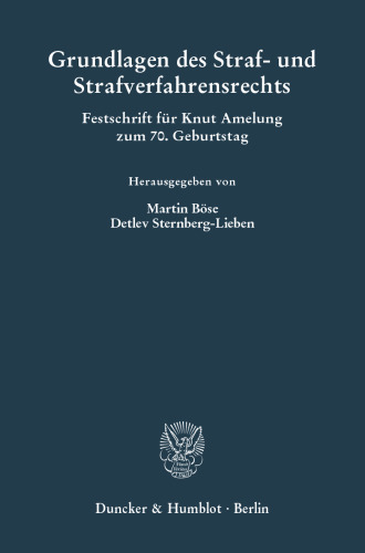Grundlagen des Straf- und Strafverfahrensrechts: Festschrift für Knut Amelung zum 70. Geburtstag