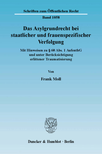 Das Asylgrundrecht bei staatlicher und frauenspezifischer Verfolgung: Mit Hinweisen zu § 60 Abs. 1 AufenthG und unter Berücksichtigung erlittener Traumatisierung