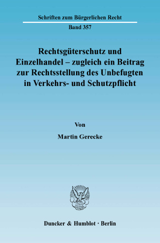 Rechtsgüterschutz und Einzelhandel - zugleich ein Beitrag zur Rechtsstellung des Unbefugten in Verkehrs- und Schutzpflicht