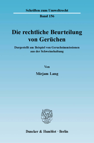 Die rechtliche Beurteilung von Gerüchen: Dargestellt am Beispiel von Geruchsimmissionen aus der Schweinehaltung