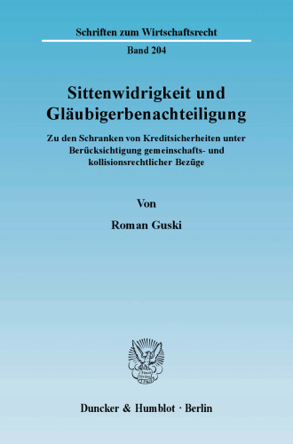 Sittenwidrigkeit und Gläubigerbenachteiligung: Zu den Schranken von Kreditsicherheiten unter Berücksichtigung gemeinschafts- und kollisionsrechtlicher Bezüge