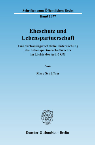Eheschutz und Lebenspartnerschaft: Eine verfassungsrechtliche Untersuchung des Lebenspartnerschaftsrechts im Lichte des Art. 6 GG