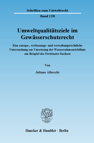 Umweltqualitätsziele im Gewässerschutzrecht: Eine europa-, verfassungs- und verwaltungsrechtliche Untersuchung zur Umsetzung der Wasserrahmenrichtlinie am Beispiel des Freistaates Sachsen