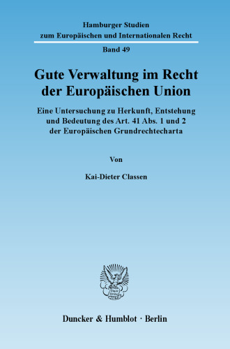 Gute Verwaltung im Recht der Europäischen Union: Eine Untersuchung zu Herkunft, Entstehung und Bedeutung des Art. 41 Abs. 1 und 2 der Europäischen Grundrechtecharta