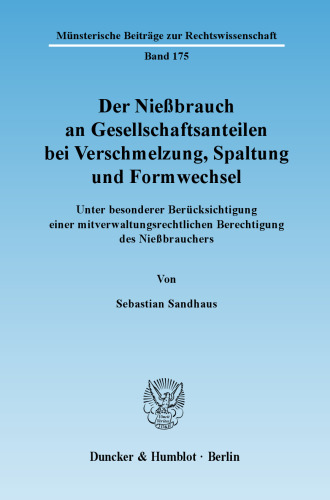 Der Nießbrauch an Gesellschaftsanteilen bei Verschmelzung, Spaltung und Formwechsel: Unter besonderer Berücksichtigung einer mitverwaltungsrechtlichen Berechtigung des Nießbrauchers