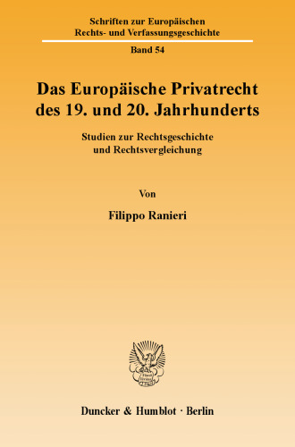Das Europäische Privatrecht des 19. und 20. Jahrhunderts: Studien zur Rechtsgeschichte und Rechtsvergleichung