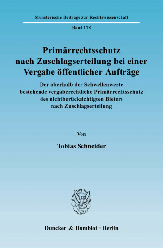 Primärrechtsschutz nach Zuschlagserteilung bei einer Vergabe öffentlicher Aufträge: Der oberhalb der Schwellenwerte bestehende vergaberechtliche Primärrechtsschutz des nichtberücksichtigten Bieters nach Zuschlagserteilung