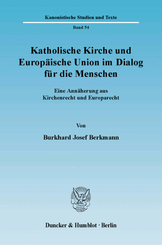 Katholische Kirche und Europäische Union im Dialog für die Menschen: Eine Annäherung aus Kirchenrecht und Europarecht