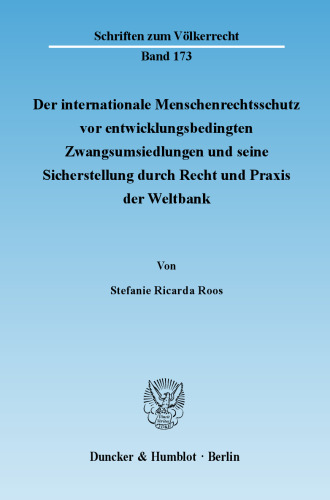 Der internationale Menschenrechtsschutz vor entwicklungsbedingten Zwangsumsiedlungen und seine Sicherstellung durch Recht und Praxis der Weltbank