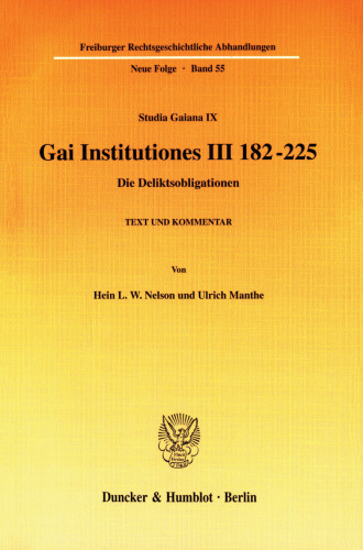Gai Institutiones III 182 - 225: Die Deliktsobligationen. Text und Kommentar. (Studia Gaiana IX)