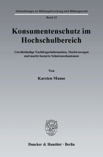 Konsumentenschutz im Hochschulbereich: Unvollständige Nachfragerinformation, Marktversagen und markt-basierte Schutzmechanismen