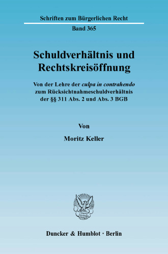 Schuldverhältnis und Rechtskreisöffnung: Von der Lehre der culpa in contrahendo zum Rücksichtnahmeschuldverhältnis der §§ 311 Abs. 2 und Abs. 3 BGB