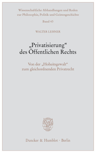 »Privatisierung« des Öffentlichen Rechts: Von der »Hoheitsgewalt« zum gleichordnenden Privatrecht