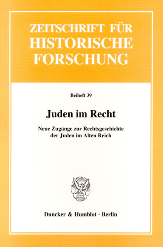 Juden im Recht: Neue Zugänge zur Rechtsgeschichte der Juden im Alten Reich