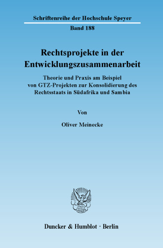 Rechtsprojekte in der Entwicklungszusammenarbeit: Theorie und Praxis am Beispiel von GTZ-Projekten zur Konsolidierung des Rechtsstaats in Südafrika und Sambia