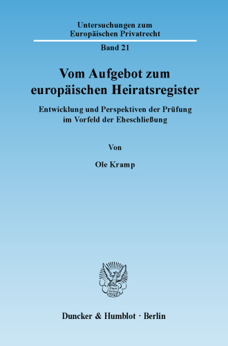 Vom Aufgebot zum europäischen Heiratsregister: Entwicklung und Perspektiven der Prüfung im Vorfeld der Eheschließung