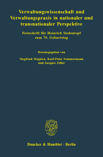 Verwaltungswissenschaft und Verwaltungspraxis in nationaler und transnationaler Perspektive: Festschrift für Heinrich Siedentopf zum 70. Geburtstag