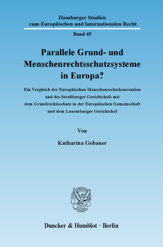Parallele Grund- und Menschenrechtsschutzsysteme in Europa?: Ein Vergleich der Europäischen Menschenrechtskonvention und des Straßburger Gerichtshofs mit dem Grundrechtsschutz in der Europäischen Gemeinschaft und dem Luxemburger Gerichtshof