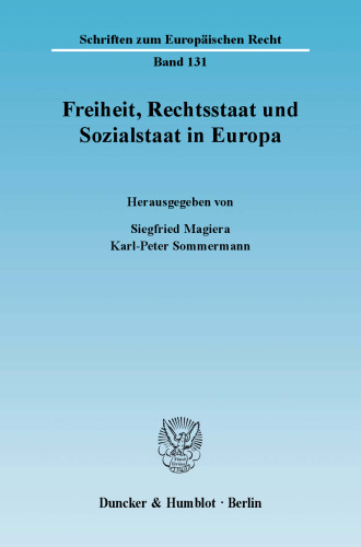 Freiheit, Rechtsstaat und Sozialstaat in Europa: Forschungssymposium anlässlich der Emeritierung von Universitätsprofessor Dr. jur. Dr. rer. pol. Detlef Merten