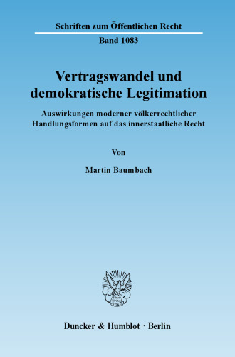 Vertragswandel und demokratische Legitimation: Auswirkungen moderner völkerrechtlicher Handlungsformen auf das innerstaatliche Recht