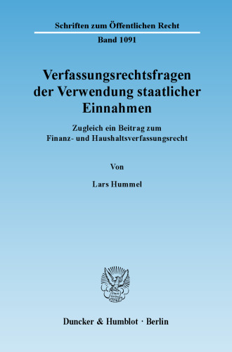 Verfassungsrechtsfragen der Verwendung staatlicher Einnahmen: Zugleich ein Beitrag zum Finanz- und Haushaltsverfassungsrecht