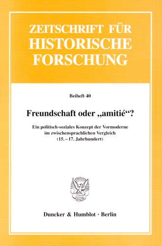 Freundschaft oder »amitié«?: Ein politisch-soziales Konzept der Vormoderne im zwischensprachlichen Vergleich (15.-17. Jahrhundert)