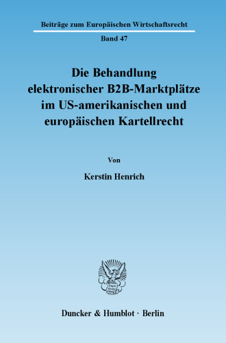 Die Behandlung elektronischer B2B-Marktplätze im US-amerikanischen und europäischen Kartellrecht