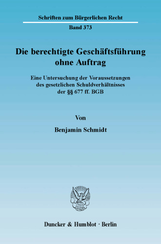Die berechtigte Geschäftsführung ohne Auftrag: Eine Untersuchung der Voraussetzungen des gesetzlichen Schuldverhältnisses der §§ 677 ff. BGB