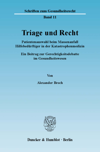 Triage und Recht: Patientenauswahl beim Massenanfall Hilfebedürftiger in der Katastrophenmedizin. Ein Beitrag zur Gerechtigkeitsdebatte im Gesundheitswesen