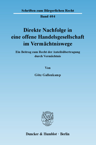 Direkte Nachfolge in eine offene Handelsgesellschaft im Vermächtniswege: Ein Beitrag zum Recht der Anteilsübertragung durch Vermächtnis