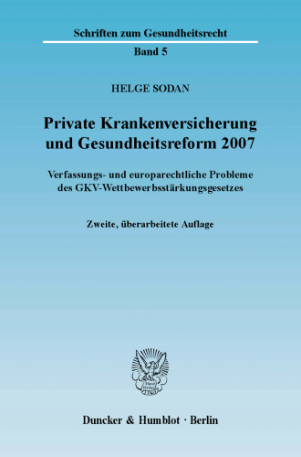 Private Krankenversicherung und Gesundheitsreform 2007: Verfassungs- und europarechtliche Probleme des GKV-Wettbewerbsstärkungsgesetzes