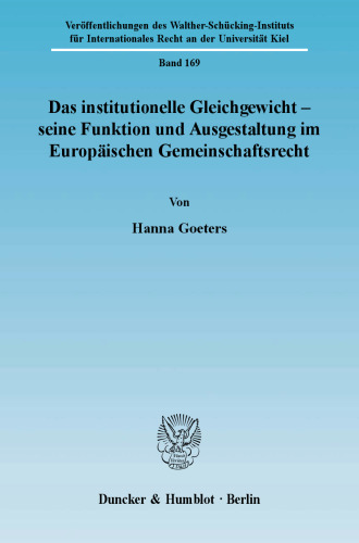 Das institutionelle Gleichgewicht - seine Funktion und Ausgestaltung im Europäischen Gemeinschaftsrecht
