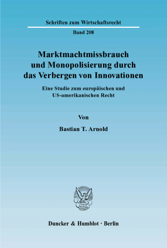 Marktmachtmissbrauch und Monopolisierung durch das Verbergen von Innovationen: Eine Studie zum europäischen und US-amerikanischen Recht